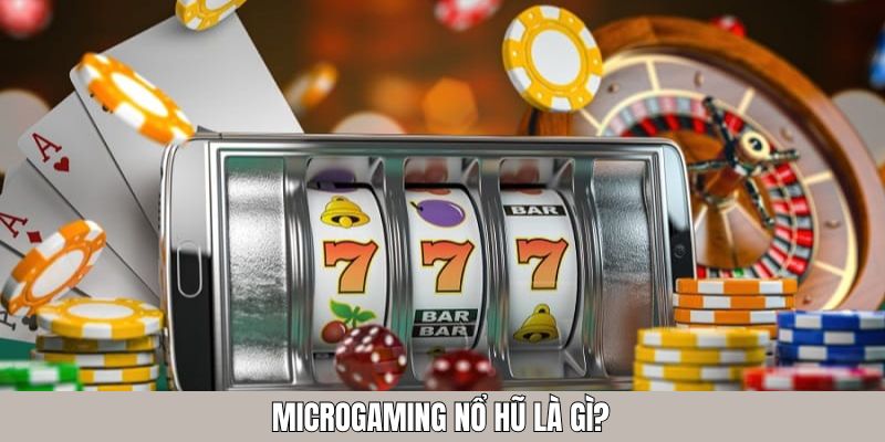 Microgaming Nổ Hũ là gì?