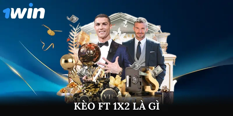 kèo FT 1x2 Là Gì