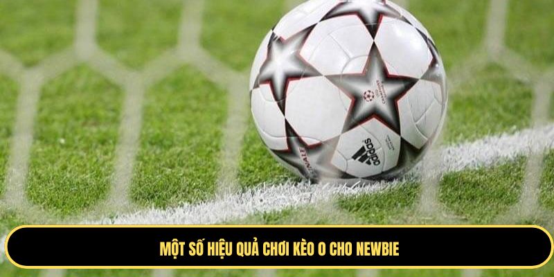 Một số chiến lược chơi kèo 0 hiệu quả cho thành viên mới