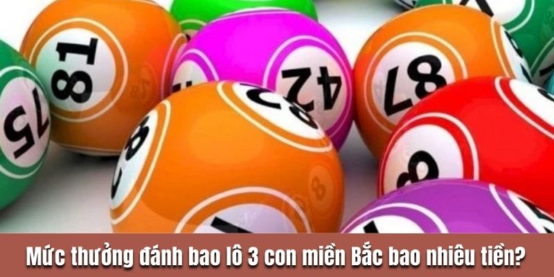 Mức thưởng đánh bao lô 3 con miền Bắc bao nhiêu tiền?