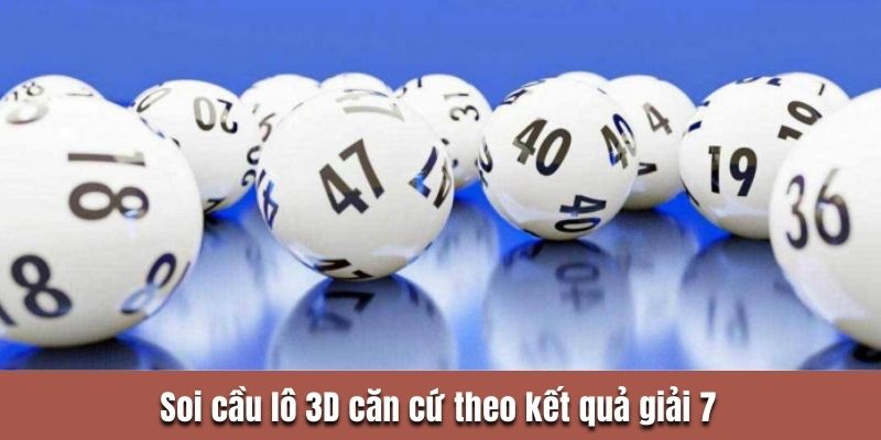 Soi cầu lô 3D căn cứ theo kết quả giải 7