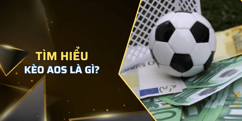 Tìm hiểu về kèo AOS