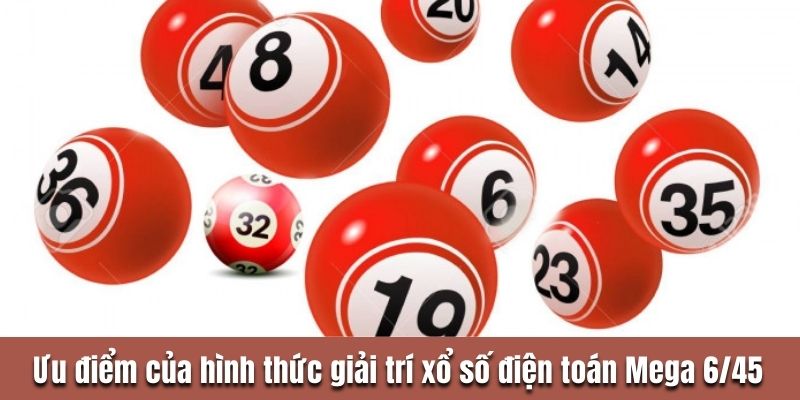 Ưu điểm của hình thức giải trí xổ số điện toán Mega 6/45